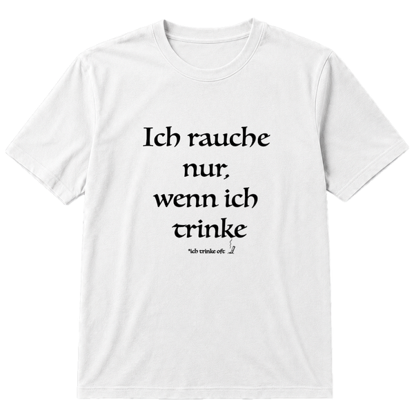 Ich rauche nur, wenn ich trinke T-Shirt