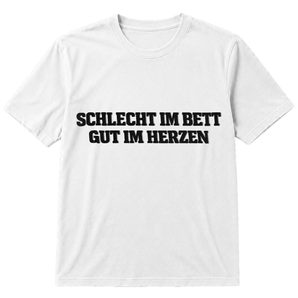 Schlecht im Bett - Gut im Herzen T-Shirt