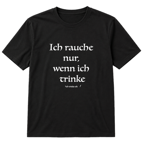 Ich rauche nur, wenn ich trinke T-Shirt