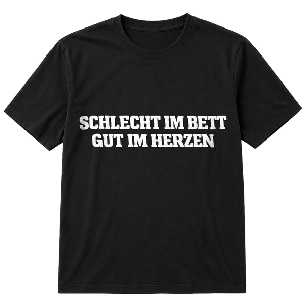 Schlecht im Bett - Gut im Herzen T-Shirt