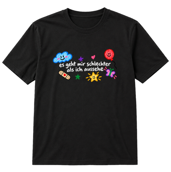 Es geht mir schlechter als ich aussehe T-Shirt