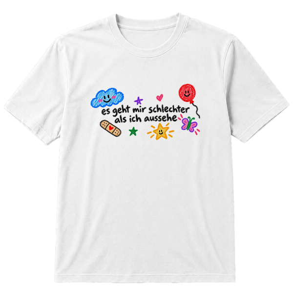 Es geht mir schlechter als ich aussehe T-Shirt